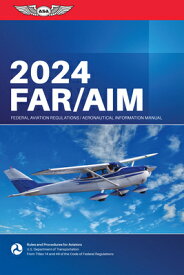 Far/Aim 2024: Federal Aviation Regulations/Aeronautical Information Manual FAR/AIM 2024 （Asa Far/Aim） [ Federal Aviation Administration (FAA)/Av ]