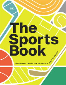 The Sports Book: The Sports, the Rules, the Tactics, the Techniques SPORTS BK （DK Sports Guides） [ Dk ]