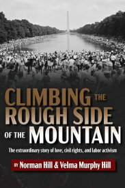Climbing the Rough Side of the Mountain: The Extraordinary Story of Love, Civil Rights, and Labor Ac CLIMBING THE ROUGH SIDE OF THE [ Norman Hill ]