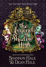 Monster High/Ever After High: The Legend of Shadow High MONSTER HIGH/EVER AFTER HIGH T [ Shannon Hale ]