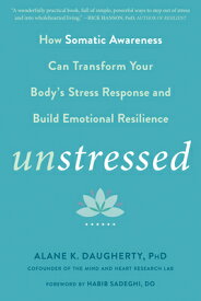 Unstressed: How Somatic Awareness Can Transform Your Body's Stress Response and Build Emotional Resi UNSTRESSED [ Alane K. Daugherty ]