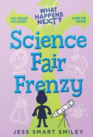 What Happens Next?: Science Fair Frenzy WHAT HAPPENS NEXT SCIENCE FAIR （What Happens Next?） [ Jess Smart Smiley ]