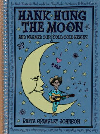 Hank Hung the Moon and Warmed Our Cold, Cold Hearts HANK HUNG THE MOON & WARMED OU [ Rheta Johnson ]