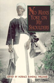 No Man's Yoke on My Shoulders NO MANS YOKE ON MY SHOULDERS （Real Voices, Real History） [ Horace Randall Williams ]