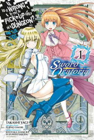 Is It Wrong to Try to Pick Up Girls in a Dungeon? on the Side: Sword Oratoria, Vol. 1 (Manga) IS IT WRONG TO TRY TO PICK UP （Is It Wrong to Try to Pick Up Girls in a Dungeon? on the Side: Sword Oratoria） [ Fujino Omori ]