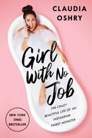 Girl with No Job: The Crazy Beautiful Life of an Instagram Thirst Monster GIRL W/NO JOB [ Claudia Oshry ]