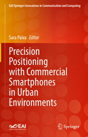 Precision Positioning with Commercial Smartphones in Urban Environments PRECISION POSITIONING W/COMMER （Eai/Springer Innovations in Communication and Computing） [ Sara Paiva ]