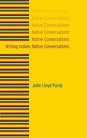 Writing Indian, Native Conversations WRITING INDIAN NATIVE CONVERSA [ John Lloyd Purdy ]