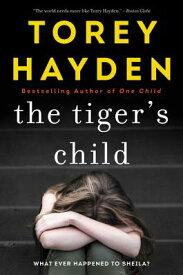 The Tiger's Child: What Ever Happened to Sheila? TIGERS CHILD [ Torey Hayden ]