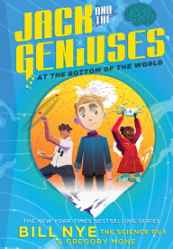 Jack and the Geniuses: At the Bottom of the World JACK & THE GENIUSES （Jack and the Geniuses） [ Bill Nye ]