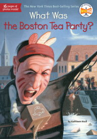 What Was the Boston Tea Party? WHAT WAS THE BOSTON TEA PARTY （What Was?） [ Kathleen Krull ]