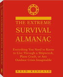 Extreme Survival Almanac: Everything You Need to Know to Live Through a Shipwreck, Plane Crash, or A