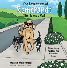 The Adventures of Rembrandt the Tuxedo Cat: Shows Lucky, the Blind Dog, How to Get Home ADV OF REMBRANDT THE TUXEDO CA （The Adventures of Rembrandt the Tuxedo Cat） [ Marsha Walk Carroll ]