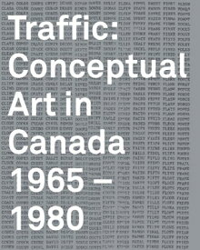 Traffic: Conceptual Art in Canada 1965-1980 TRAFFIC NEW/E [ Grant Arnold ]