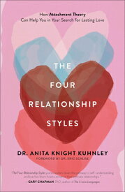The Four Relationship Styles: How Attachment Theory Can Help You in Your Search for Lasting Love 4 RELATIONSHIP STYLES [ Anita Knight Kuhnley ]