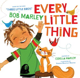 Every Little Thing: Based on the Song Three Little Birds by Bob Marley EVERY LITTLE THING （Marley） [ Cedella Marley ]