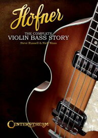 Hofner: The Complete Violin Bass Story HOFNER [ Steve Russell ]