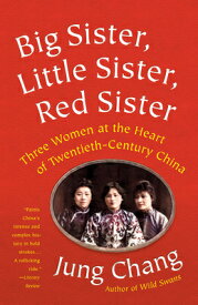 Big Sister, Little Sister, Red Sister: Three Women at the Heart of Twentieth-Century China BIG SISTER LITTLE SISTER RED S [ Jung Chang ]