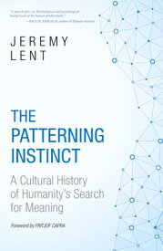 The Patterning Instinct: A Cultural History of Humanity's Search for Meaning PATTERNING INSTINCT [ Jeremy Lent ]