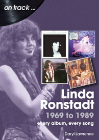 Linda Ronstadt 1969 to 1989: Every Album, Every Song LINDA RONSTADT 1969 TO 1989 [ Daryl Lawrence ]