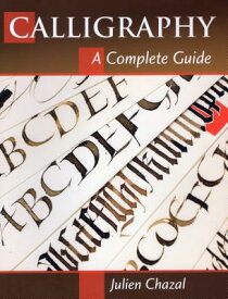 Calligraphy: A Complete Guide CALLIGRAPHY [ Julien Chazal ]