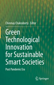 Green Technological Innovation for Sustainable Smart Societies: Post Pandemic Era GREEN TECHNOLOGICAL INNOVATION [ Chinmay Chakraborty ]