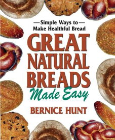 Great Natural Breads Made Easy: Simple Ways to Make Healthful Bread GRT NATURAL BREADS MADE EASY [ Bernice Hunt ]