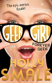 Forever Geek FOREVER GEEK （Geek Girl） [ Holly Smale ]