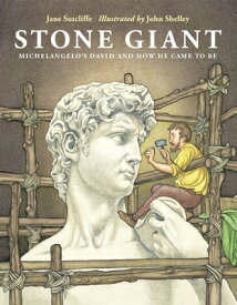 Stone Giant: Michelangelo's David and How He Came to Be STONE GIANT [ Jane Sutcliffe ]