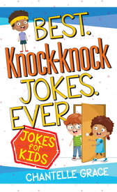 Best Knock-Knock Jokes Ever: Jokes for Kids BEST KNOCK-KNOCK JOKES EVER （Joke Books） [ Chantelle Grace ]