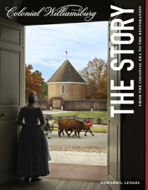 Colonial Williamsburg: The Story: From the Colonial Era to the Restoration COLONIAL WILLIAMSBURG THE STOR [ Edward G. Lengel ]