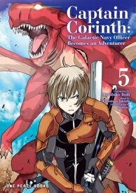 Captain Corinth Volume 5: The Galactic Navy Officer Becomes an Adventurer CAPTAIN CORINTH V05 （Captain Corinth） [ Tomomasa Takuma ]