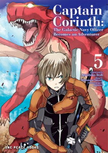 Captain Corinth Volume 5: The Galactic Navy Officer Becomes an Adventurer CAPTAIN CORINTH V05 iCaptain Corinthj [ Tomomasa Takuma ]