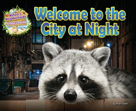 Welcome to the City at Night WELCOME TO THE CITY AT NIGHT （Nature's Neighborhoods: All about Ecosystems） [ Ruth Owen ]