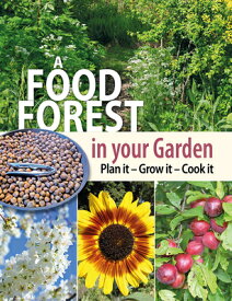 A Food Forest in Your Garden: Plan It, Grow It, Cook It FOOD FOREST IN YOUR GARDEN [ Alan Carter ]