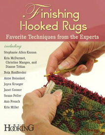 Finishing Hooked Rugs: Favorite Techniques from the Experts FINISHING HOOKED RUGS [ Rug Hooking Magazine ]