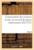 Conservatoire Des Sciences Et Arts, Ou Recueil de Pices Intressantes. Tome 3: Sur Les Antiquits La M