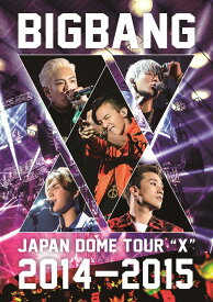 BIGBANG JAPAN DOME TOUR 2014～2015 “X”【DVD(2枚組)】 [ BIGBANG ]
