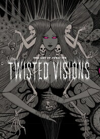 The Art of Junji Ito: Twisted Visions ART OF JUNJI ITO TWISTED VISIO （Junji Ito） [ Junji Ito ]