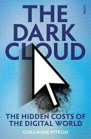The Dark Cloud: The Hidden Costs of the Digital World DARK CLOUD [ Guillaume Pitron ]