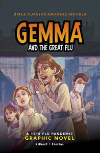 Gemma and the Great Flu: A 1918 Flu Pandemic Graphic Novel GEMMA & THE GRT FLU iGirls Survive Graphic Novelsj [ Julie Gilbert ]