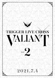 アイドリッシュセブン TRIGGER LIVE CROSS “VALIANT”【DVD DAY 2】 [ TRIGGER ]