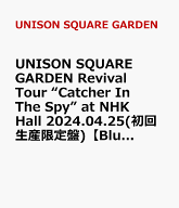 UNISON SQUARE GARDEN Revival Tour “Catcher In The Spy” at NHK Hall 2024.04.25(初回生産限定盤)【B…