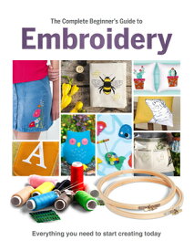 The Complete Beginner's Guide to Embroidery COMP BEGINNERS GT EMBROIDERY [ Esme Clemo ]
