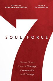 Soul Force: Seven Pivots Toward Courage, Community, and Change SOUL FORCE [ Reesheda Graham-Washington ]