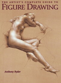 The Artist's Complete Guide to Figure Drawing: A Contemporary Master Reveals the Secrets of Drawing ARTISTS COMP GT FIGURE DRAWING [ Anthony Ryder ]