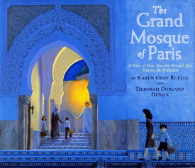 The Grand Mosque of Paris: A Story of How Muslims Rescued Jews During the Holocaust GRAND MOSQUE OF PARIS [ Karen Gray Ruelle ]