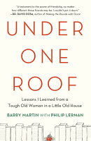Under One Roof: Lessons I Learned from a Tough Old Woman in a Little Old House
