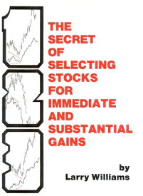 The Secrets of Selecting Stocks for Immediate and Substantial Gains SECRETS OF SELECTING STOCKS FO [ Larry Williams ]