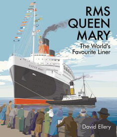 RMS Queen Mary: The World's Favourite Liner RMS QUEEN MARY [ David Ellery ]